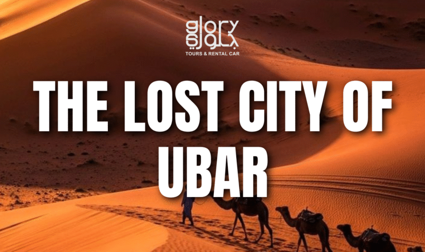 Discover Ubar Lost City in the Empty Quarter Desert – Atlantis of the Sands (7 Facts)