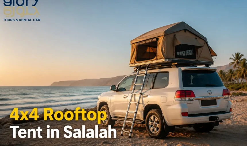 4×4 Rooftop Tent in Salalah: Your Complete Adventure Guide