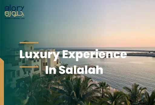Luxury Experiences In Salalah You Didn’t Know Existed